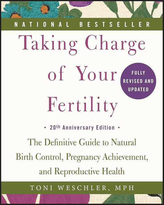 Taking Charge of Your Fertility, 20th Anniversary Edition: The Definitive Guide to Natural Birth Control, Pregnancy Achievement, and Reproductive Health cover image